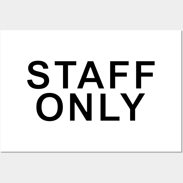 "Staff Only Black" Wall Art by artilleryman